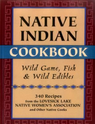 Native Indian Cookbook : Wild Game, Fish, and Wild Edibles