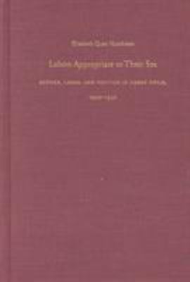 Labors Appropriate to Their Sex : Gender, Labor, and Politics in Urban Chile, 1900-1930