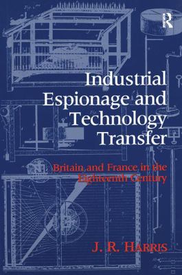 Industrial Espionage and Technology Transfer : Britain and France in the 18th Century