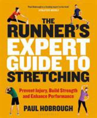 The Runner's Expert Guide to Stretching : Prevent Injury, Build Strength and Enhance Performance