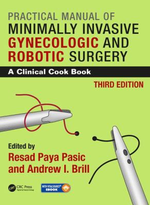 Practical Manual of Minimally Invasive Gynecologic and Robotic Surgery : A Clinical Cook Book 3E