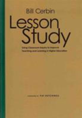 Lesson Study : Using Classroom Inquiry to Improve Teaching and Learning in Higher Education