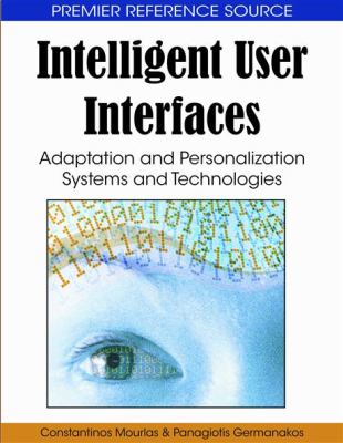 Intelligent User Interfaces : Adaptation and Personalization Systems and Technologies