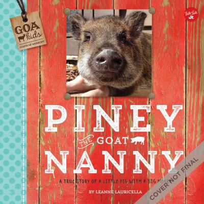 GOA Kids - Goats of Anarchy: Piney the Goat Nanny : A True Story of a Little Pig with a Big Heart