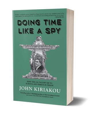 Doing Time Like a Spy : How the CIA Taught Me to Survive and Thrive in Prison