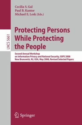 Protecting Persons While Protecting the People : Second Annual Workshop on Information Privacy and National Security, ISIPS 2008, New Brunswick, NJ, USA, May 12, 2008. Revised Selected Papers