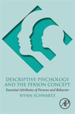 Descriptive Psychology and the Person Concept : Essential Attributes of Persons and Behavior