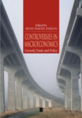 Controversies in Macroeconomics : Growth, Trade and Policy
