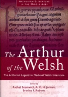 Arthur of the Welsh : The Arthurian Legend in Medieval Welsh Literature