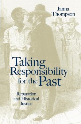 Taking Responsibility for the Past : Reparation and Historical Injustice