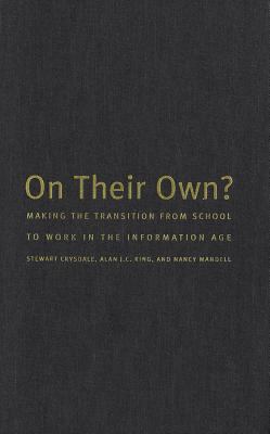 On Their Own : Making the Transition from School to Work in the Information Age