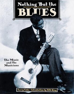 Nothing but the Blues : The Music and the Musicians