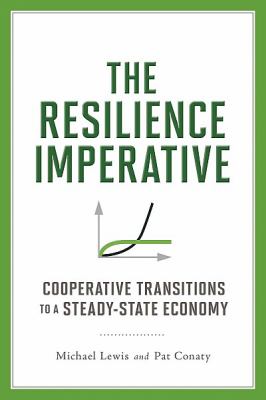 The Resilience Imperative : Cooperative Transitions to a Steady-State Economy