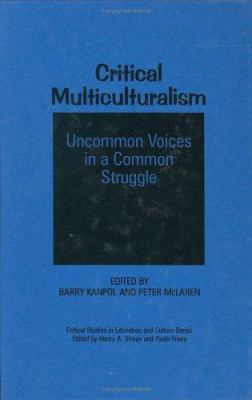 Critical Multiculturalism : Uncommon Voices in a Common Struggle