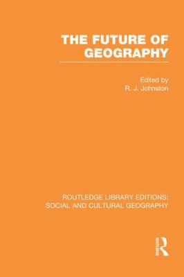 The Future of Geography (RLE Social and Cultural Geography)