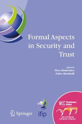 Formal Aspects in Security and Trust : IFIP TC1 WG1. 7 Workshop on Formal Aspects in Security and Trust (FAST), World Computer Congress, August 22-27, 2004, Toulouse, France