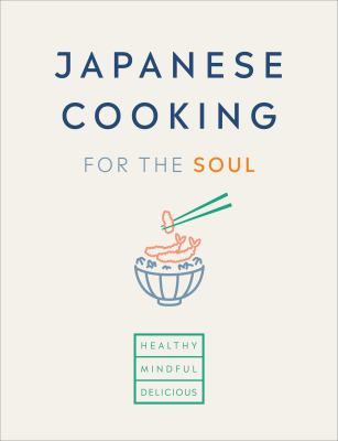 Japanese Cooking for the Soul : Healthy. Mindful. Delicious