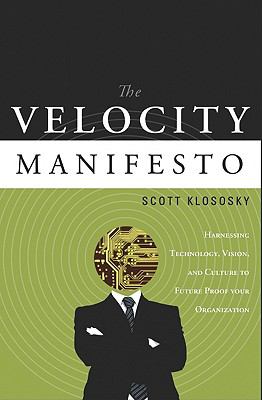 The Velocity Manifesto : Harnessing Technology, Vision, and Culture to Future-Proof Your Organization