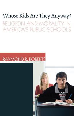 Whose Kids Are They Anyway? : Religion and Morality in America's Public Schools