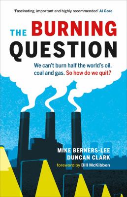The Burning Question : We Can't Burn Half the World's Oil, Coal and Gas. So How Do We Quit?