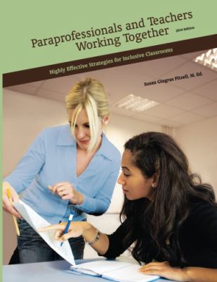 Paraprofessionals and Teachers Working Together : Highly Effective Strategies for Inclusive Classrooms