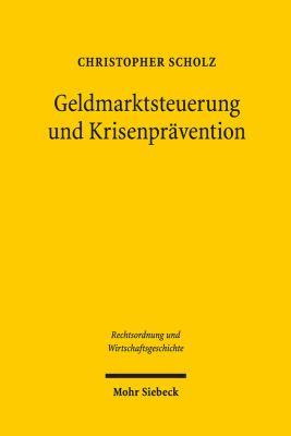 Geldmarktsteuerung und Krisenprävention : Die Staatliche Leitung der Reichsbank Nach Dem Bankgesetz Vom 14. März 1875