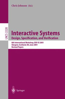 Interactive Systems - Design, Specification and Verification : 8th International Workshop, Dsv-Is 2001 Glasgow, Scotland, UK June 2001 - Revised Papers