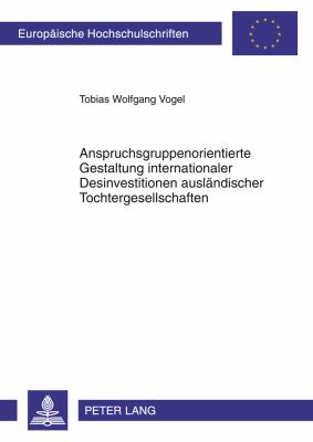 Anspruchsgruppenorientierte Gestaltung Internationaler Desinvestitionen Auslaendischer Tochtergesellschaften