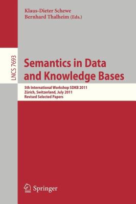Semantics in Data and Knowledge Bases : 5th International Workshop SDKB 2011, Zürich, Switzerland, July 3, 2011, Revised Selected Papers