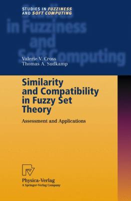 Similarity and Compatibility in Fuzzy Set Theory : Assessment and Applications