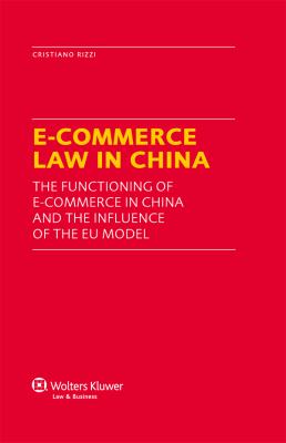 E Commerce Law in China : The Functioning of E-Commerce in China and the Influence of the Eu Model