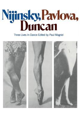 Nijinsky, Pavlova, Duncan : Three Lives in Dance