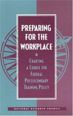 Preparing for the Workplace : Charting a Course for Federal Postsecondary Training Policy