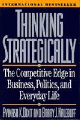 Thinking Strategically : The Competitive Edge in Business Politics and Everyday Life