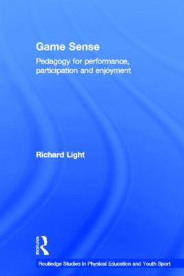 Game Sense : Pedagogy for Performance, Participation and Enjoyment