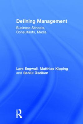 Defining Management : Business Schools, Consultants, Media
