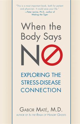 When the Body Says No : Understanding the Stress-Disease Connection