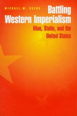 Battling Western Imperialism : Mao, Stalin, and the United States