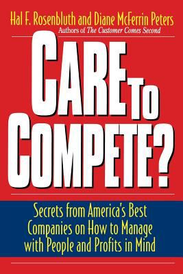 Care to Compete? : Secrets from America's Best Companies on How to Manage with People--And Profits--in Mind
