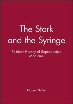 The Stork and the Syringe : Political History of Reproductive Medicine