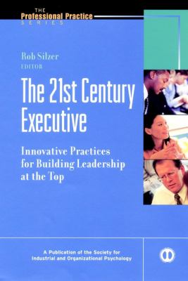 The 21st Century Executive : Innovative Practices for Building Leadership at the Top