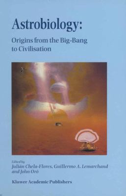 Astrobiology : Origins from the Big-Bang to Civilisation - Proceedings of the Iberoamerican School of Astrobiology Caracas, Venezuela, 28 November- 8 December 1999