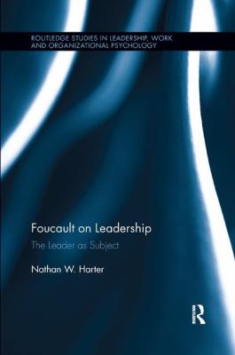 Foucault on Leadership : The Leader As Subject