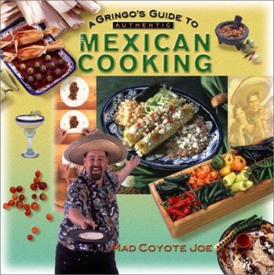 A Gringo's Guide to Authentic Mexican Cooking