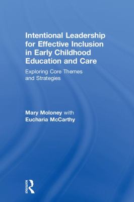 Intentional Leadership for Effective Inclusion in Early Childhood Education and Care : Exploring Core Themes and Strategies