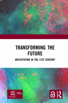 Transforming the Future (Open Access) : Anticipation in the 21st Century