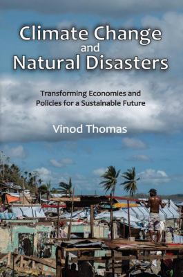 Climate Change and Natural Disasters : Transforming Economies and Policies for a Sustainable Future