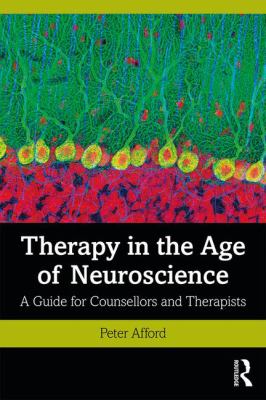 Therapy in the Age of Neuroscience : A Guide for Counsellors and Therapists