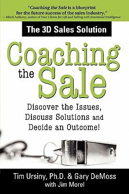 Coaching the Sale : Discover the Issues, Discuss Solutions and Decide an Outcome!