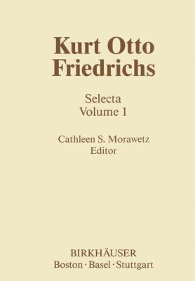 Kurt Otto Friedrichs : Selecta Volume 1